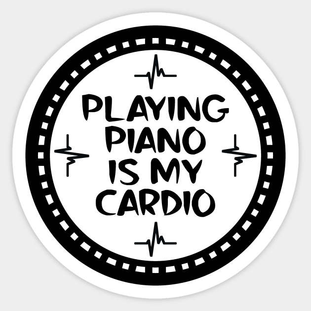 Playing Piano Is My Cardio Sticker by colorsplash